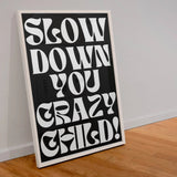 Slow Down You Crazy Child Framed Print