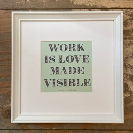 'Work Is Love Made Visible' Framed Print