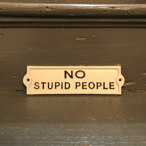 No Stupid People Sign